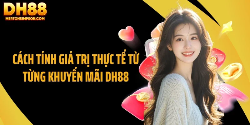 Cách tính giá trị thực tế từ từng khuyến mãi DH88 Cách tính giá trị thực tế từ từng khuyến mãi DH88