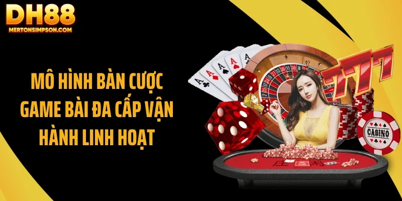 Mô hình bàn cược game bài DH88 đa cấp vận hành linh hoạt