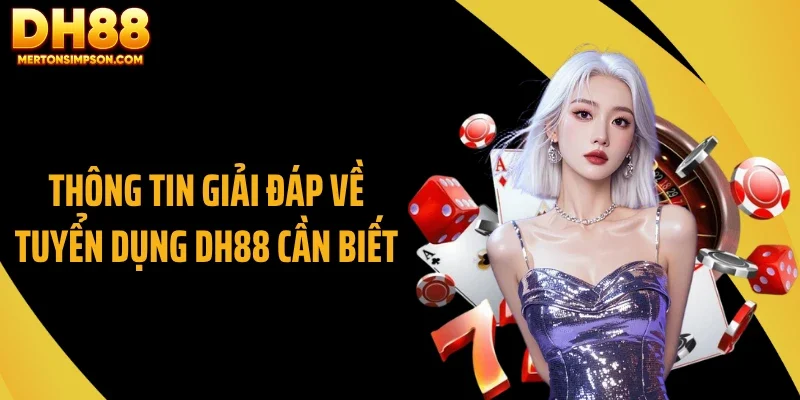 Thông tin giải đáp về tuyển dụng DH88 cần biết Thông tin giải đáp về tuyển dụng DH88 cần biết